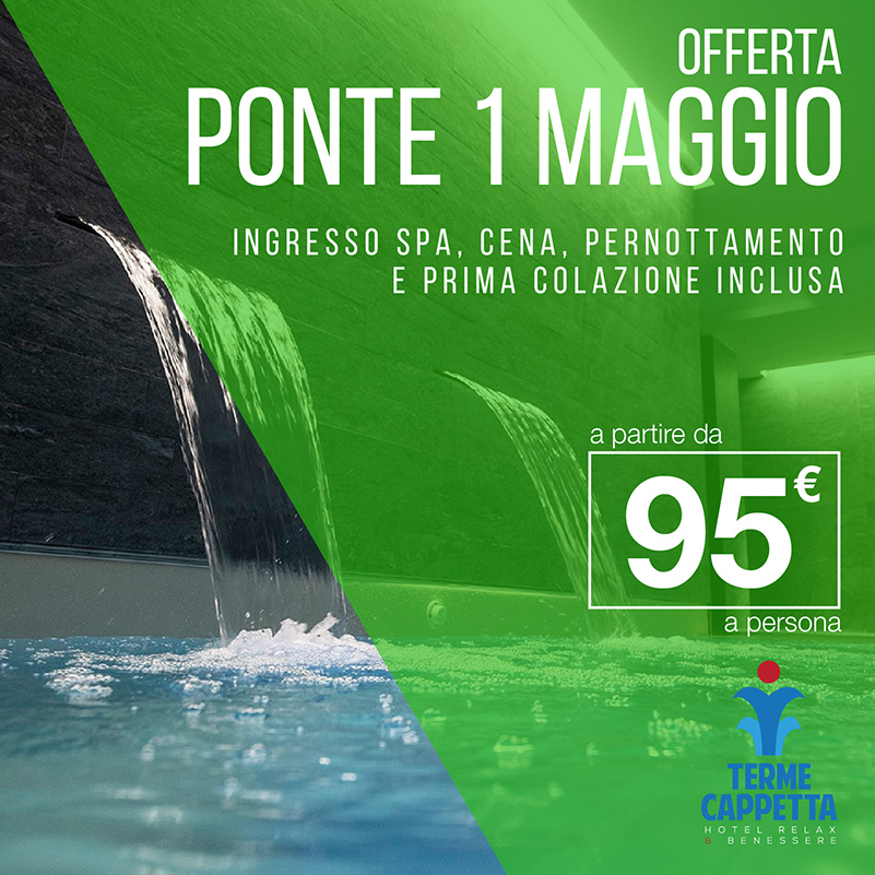 ponte primo maggio offerta soggiorno relax terme cappetta